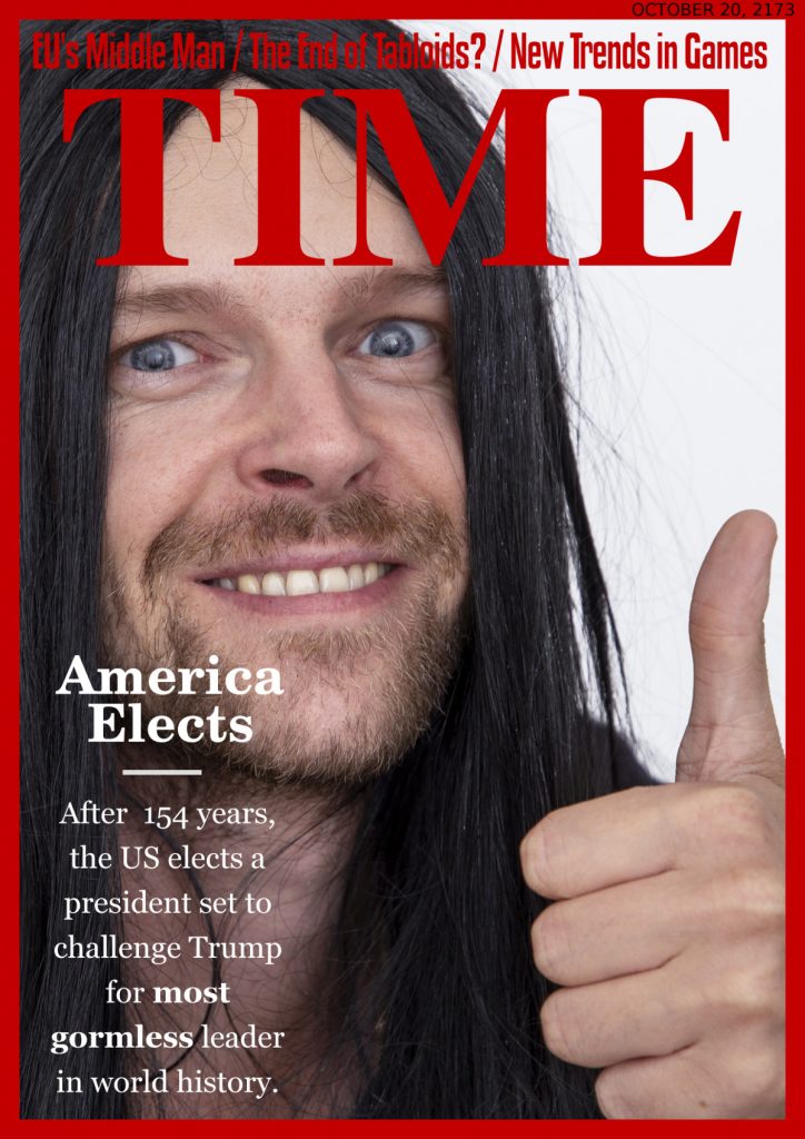 Time magazine from the future: After  154 years, the US elects a president set to challenge Trump for most gormless leader in world history.